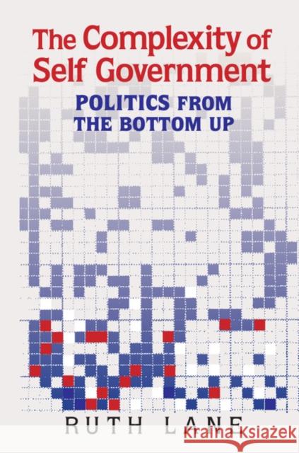 The Complexity of Self Government: Politics from the Bottom Up Ruth Lane 9781316615287 Cambridge University Press - książka