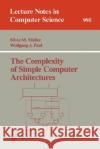 The Complexity of Simple Computer Architectures Silvia M. Muller Silvia M. M]ller Wolfgang J. Paul 9783540605805 Springer