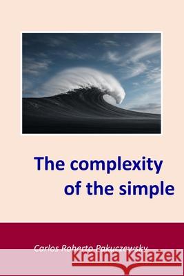 The complexity of the simple Carlos Roberto Pakuczewsky 9786501745091 978-65-1-7459-1 - książka