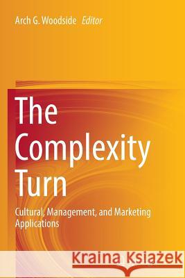 The Complexity Turn: Cultural, Management, and Marketing Applications Woodside, Arch G. 9783319836423 Springer - książka