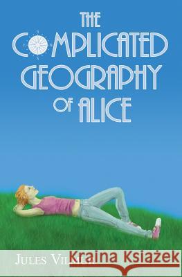 The Complicated Geography of Alice Jules Vilmur 9781503021761 Createspace - książka