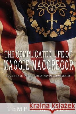 The Complicated Life of Maggie MacGregor Tempie W. Wade 9780960025756 Tempie W. Wade - książka