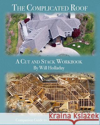 The Complicated Roof - a cut and stack workbook: Companion Guide to A Roof Cutters Secrets Holladay, Will 9780945186014 Wh Publishing - książka
