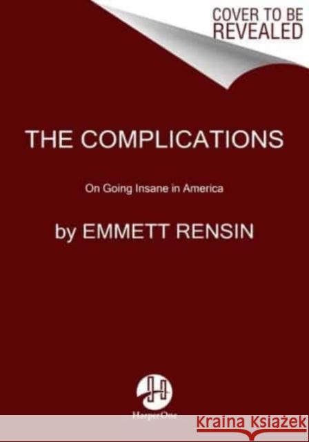 The Complications: On Going Insane in America Rensin, Emmett 9780063057227 HarperCollins Publishers Inc - książka