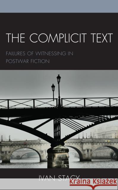 The Complicit Text: Failures of Witnessing in Postwar Fiction Ivan Stacy 9781498598705 Lexington Books - książka