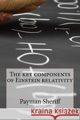 The components of Einstein relativity Sheriff, Payman 9781535491389 Createspace Independent Publishing Platform - książka