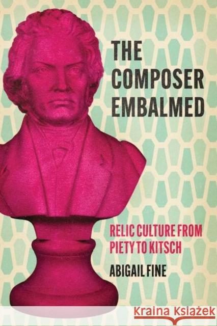 The Composer Embalmed Abigail Fine 9780226836058 The University of Chicago Press - książka