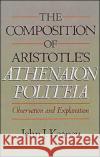 The Composition of Aristotle's Athenaion Politeia: Observation and Explanation Keaney, John J. 9780195070323 Oxford University Press