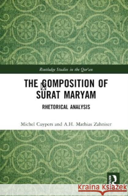 The Composition of Sūrat Maryam: Rhetorical Analysis Michel Cuypers A. H. Mathias Zahniser 9781032853567 Taylor & Francis Ltd - książka