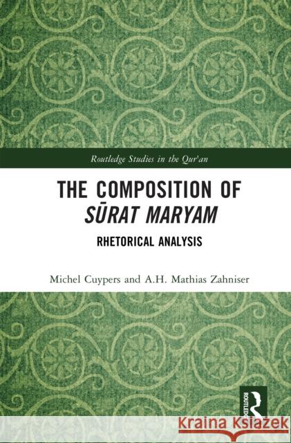 The Composition of Sūrat Maryam: Rhetorical Analysis Michel Cuypers A. H. Mathias Zahniser 9781032853567 Taylor & Francis Ltd - książka