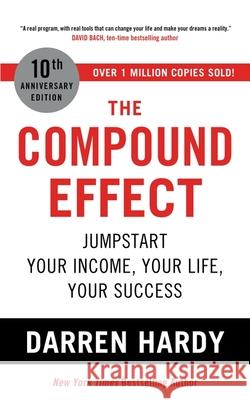 The Compound Effect: Jumpstart Your Income, Your Life, Your Success Darren Hardy LLC 9781399805780 John Murray Press - książka