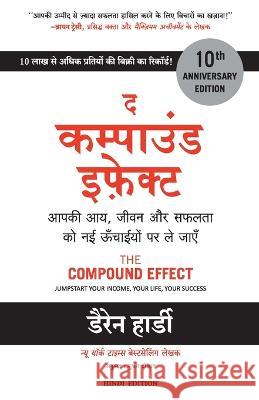 The Compound Effect: Jumpstart Your Income, Your Life, Your Success Hardy, Darren 9789390924295 Manjul Publishing House Pvt Ltd - książka