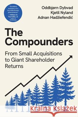 The Compounders: From Small Acquisitions to Giant Shareholder Returns Oddbj?rn Dybvad Kjetil Nyland Adnan Hadziefendic 9781917943031 Book Press - książka