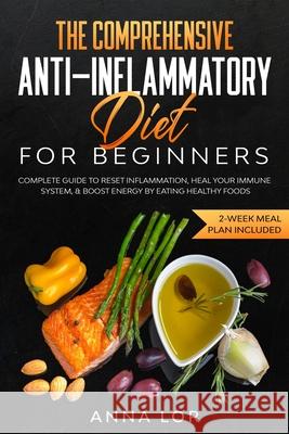 The Comprehensive Anti-Inflammatory Diet for Beginners Anna Lor 9781953693990 Create Your Reality - książka