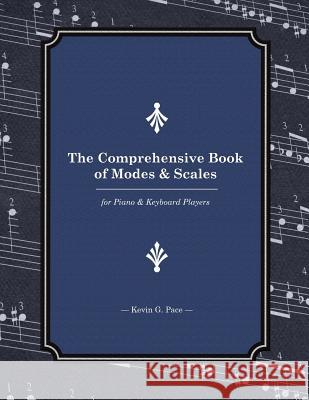 The Comprehensive Book of Modes and Scales: For Piano and Keyboard Players Kevin G. Pace 9781494802738 Createspace - książka