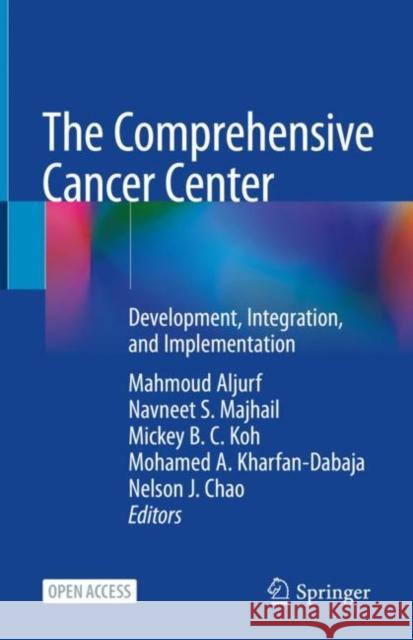 The Comprehensive Cancer Center: Development, Integration, and Implementation Mahmoud Deeb Aljurf Navneet S. Majhail Mickey Bc Koh 9783030820510 Springer - książka