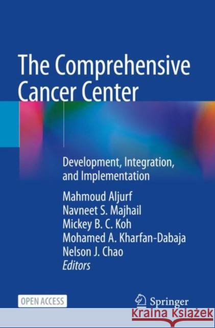 The Comprehensive Cancer Center: Development, Integration, and Implementation Mahmoud Deeb Aljurf Navneet S. Majhail Mickey Bc Koh 9783030820541 Springer - książka