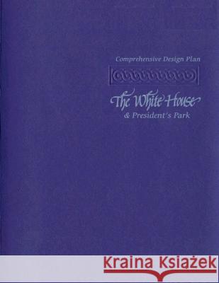 The Comprehensive Design Plan: The White House and President's Park U. S. Department Nationa 9781484981801 Createspace - książka