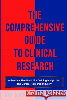 The Comprehensive Guide To Clinical Research: A Practical Handbook For Gaining Insight Into The Clinical Research Industry Chris Sauber Dan Sfera 9781090349521 Independently Published - książka