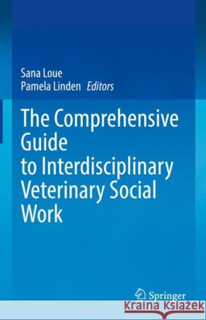 The Comprehensive Guide to Interdisciplinary Veterinary Social Work Sana Loue, JD, PhD, MSSA Pamela Linden  9783031103292 Springer International Publishing AG - książka