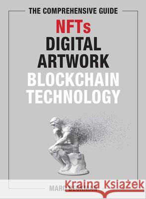 The Comprehensive Guide to Nfts, Digital Artwork, and Blockchain Technology Beckman, Marc 9781510768420 Skyhorse Publishing - książka