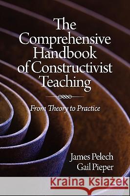 The Comprehensive Handbook of Constructivist Teaching: From Theory to Practice (PB) Pelech, James 9781607523741 Information Age Publishing - książka