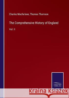 The Comprehensive History of England: Vol. II Thomas Thomson, Charles MacFarlane 9783375054922 Salzwasser-Verlag - książka