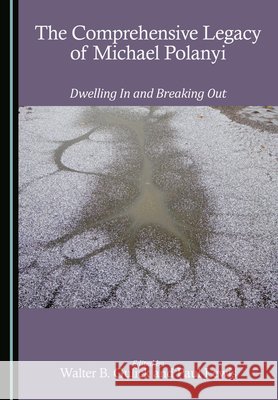 The Comprehensive Legacy of Michael Polanyi: Dwelling in and Breaking Out Gulick, Walter B., Lewis, Paul 9781036460839 Cambridge Scholars Publishing - książka