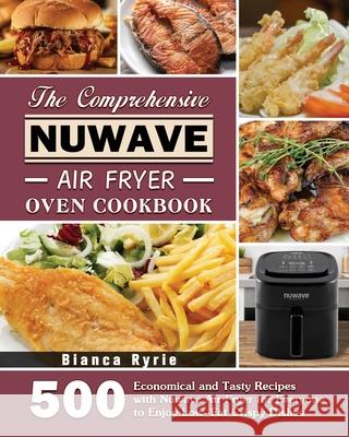 The Comprehensive Nuwave Air Fryer Oven Cookbook Bianca Ryrie 9781801246385 Bianca Ryrie - książka