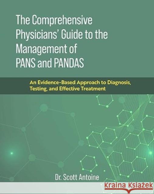 The Comprehensive Physicians' Guide to the Management of Pans and Pandas: An Evidence-Based Approach to Diagnosis, Testing, and Effective Treatment Scott Antoine 9781637632697 Forefront Books - książka