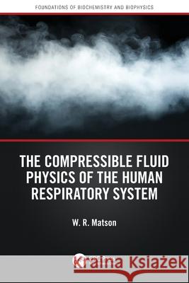 The Compressible Fluid Physics of the Human Respiratory System W. R. Matson 9781041162346 CRC Press - książka