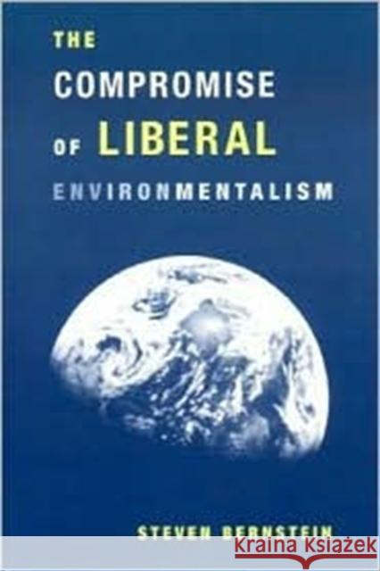 The Compromise of Liberal Environmentalism Steven F. Bernstein 9780231120371 Columbia University Press - książka