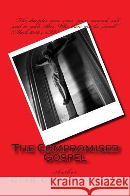 The Compromised Gospel Glen Carte 9781505974577 Createspace - książka