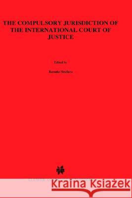 The Compulsory Jurisdiction of the International Court of Justice Renata Szafarz 9780792319894 Kluwer Law International - książka
