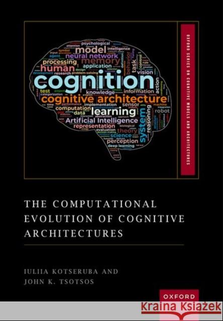 The Computational Evolution of Cognitive Architectures Prof John K. (Distinguished Research Professor, Distinguished Research Professor, York University, Canada) Tsotsos 9780192844835 Oxford University Press - książka