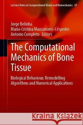 The Computational Mechanics of Bone Tissue: Biological Behaviour, Remodelling Algorithms and Numerical Applications Belinha, Jorge 9783030375409 Springer - książka