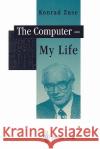 The Computer - My Life Konrad Zuse P. McKenna J. a. Ross 9783642081514 Springer