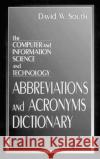 The Computer and Information Science and Technology Abbreviations and Acronyms Dictionary David W. South South W. South 9780849324444 CRC