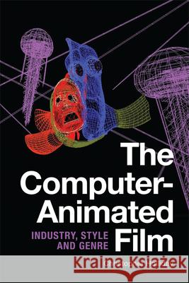 The Computer-Animated Film: Industry, Style and Genre Christopher Holliday 9781474427890 Edinburgh University Press - książka