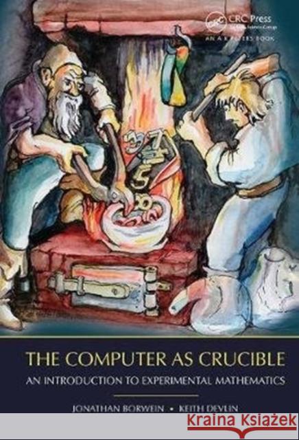 The Computer as Crucible: An Introduction to Experimental Mathematics Jonathan Borwein (University of Newcastle, Callaghan, Australia), Keith Devlin (Stanford University, Stanford, Californi 9781138413139 Taylor & Francis Ltd - książka