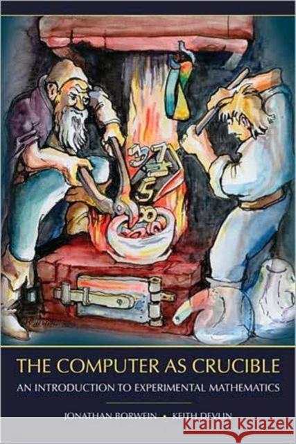 The Computer as Crucible: An Introduction to Experimental Mathematics Borwein, Jonathan 9781568813431 A K PETERS - książka