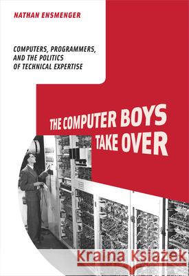 The Computer Boys Take Over: Computers, Programmers, and the Politics of Technical Expertise  Ensmenger 9780262517966  - książka