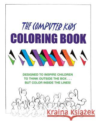 The Computer Kids Coloring Book: Designed to inspire children to think outside the box . . . but color inside the lines! Brandenburg, Dale 9781449590888 Createspace - książka