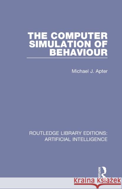 The Computer Simulation of Behaviour Michael J. Apter 9781138496743 Routledge - książka