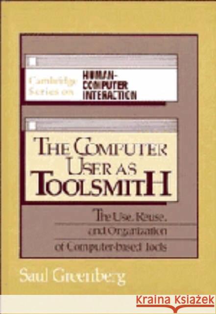 The Computer User as Toolsmith: The Use, Reuse and Organization of Computer-Based Tools Saul Greenberg (University of Calgary) 9780521404303 Cambridge University Press - książka