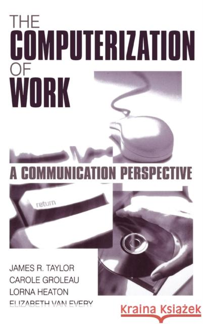 The Computerization of Work: A Communication Perspective Taylor, James R. 9780761906988 Sage Publications - książka