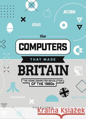 The Computers That Made Britain Tim Danton 9781912047857 Raspberry Pi Press - książka