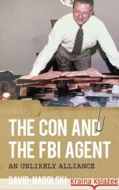 The Con and the FBI Agent: An Unlikely Alliance David Nadolski 9781538189412 Rowman & Littlefield - książka