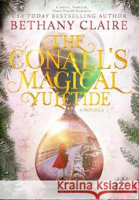 The Conalls' Magical Yuletide - A Novella: A Sweet, Scottish, Time Travel Romance Bethany Claire 9781947731035 Bethany Claire Books, LLC - książka