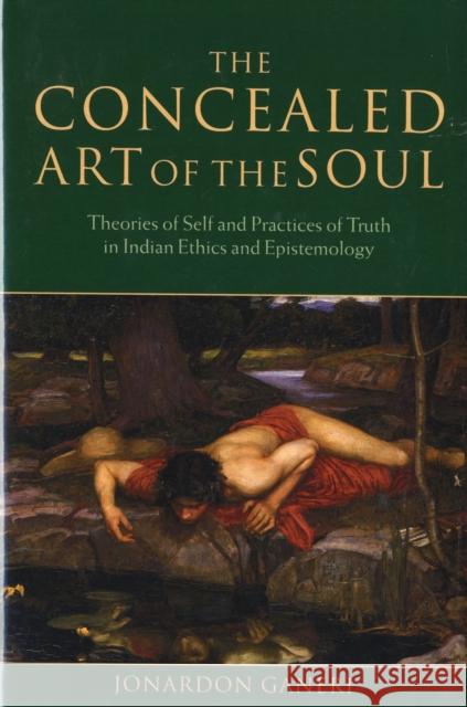 The Concealed Art of the Soul: Theories of the Self and Practices of Truth in Indian Ethics and Epistemology Ganeri, Jonardon 9780199202416  - książka